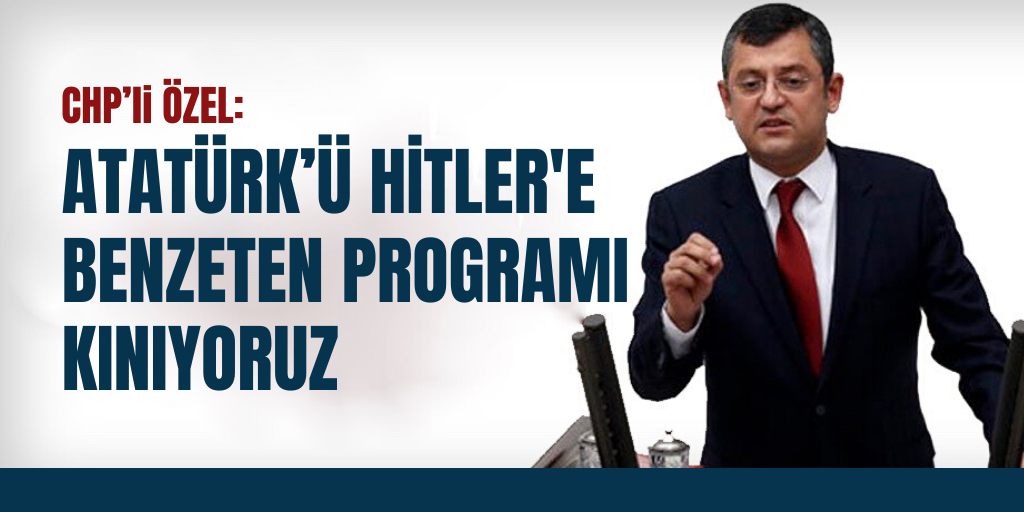 CHP: Atatürk’ü Hitler'e benzeten programı kınıyoruz