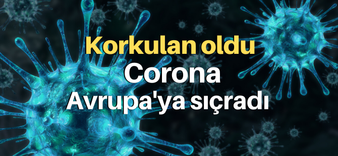 Korkulan oldu: Corona Avrupa'ya sıçradı