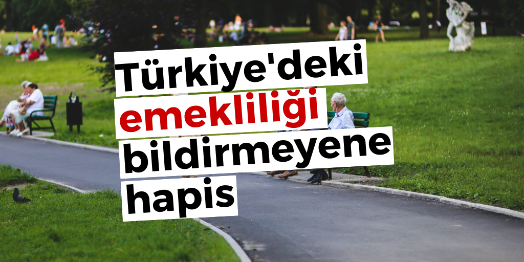 Türkiye'deki emekliliği bildirmeyene hapis