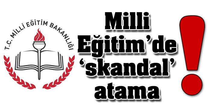 Milli Eğitim'de atama skandalı