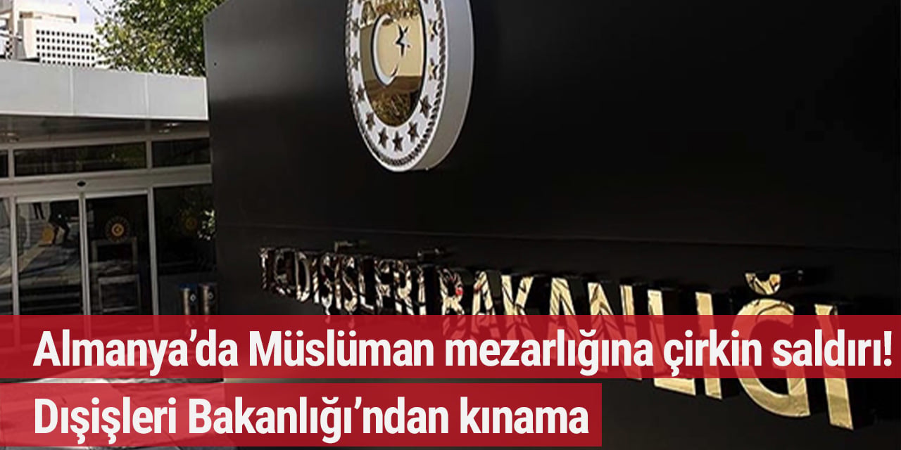 Almanya’da Müslüman mezarlığına çirkin saldırı! Dışişlerinden kınama