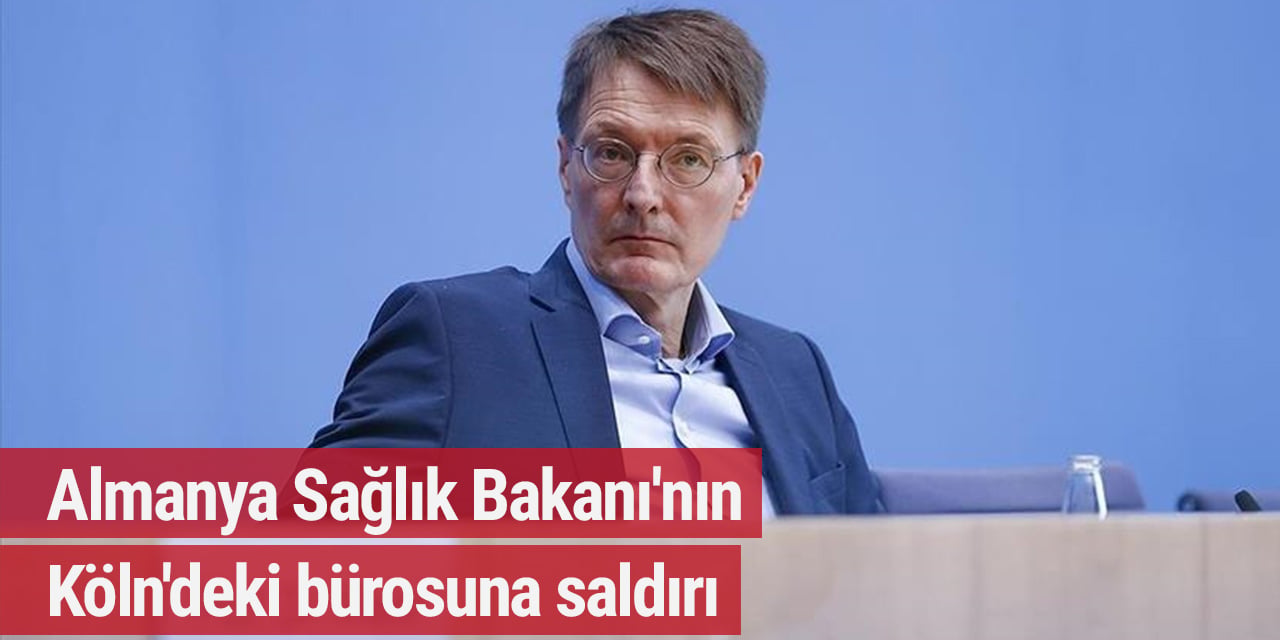 Almanya Sağlık Bakanı'nın Köln'deki bürosuna saldırı