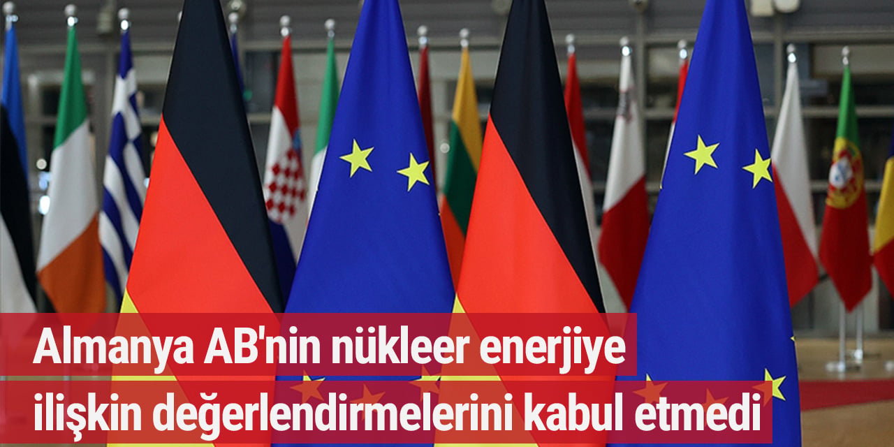 Almanya AB'nin nükleer enerjiye ilişkin değerlendirmelerini kabul etmedi
