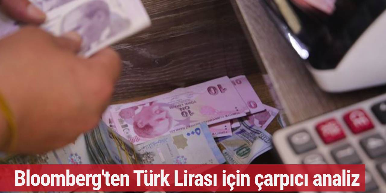 Bloomberg'ten Türk Lirası için çarpıcı analiz