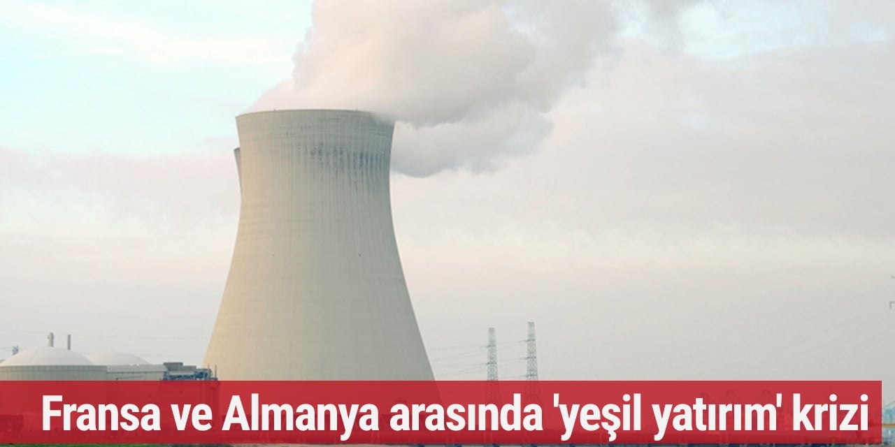 Fransa ve Almanya arasında 'yeşil yatırım' krizi