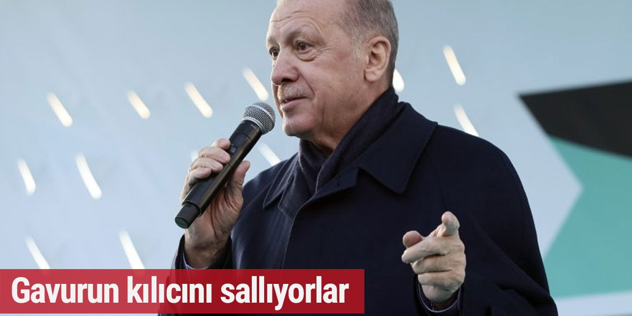 Erdoğan’dan muhalefete ağır sözler: 'Gavurun kılıcını sallıyorlar', 'İsyan çıksın istiyorlar’