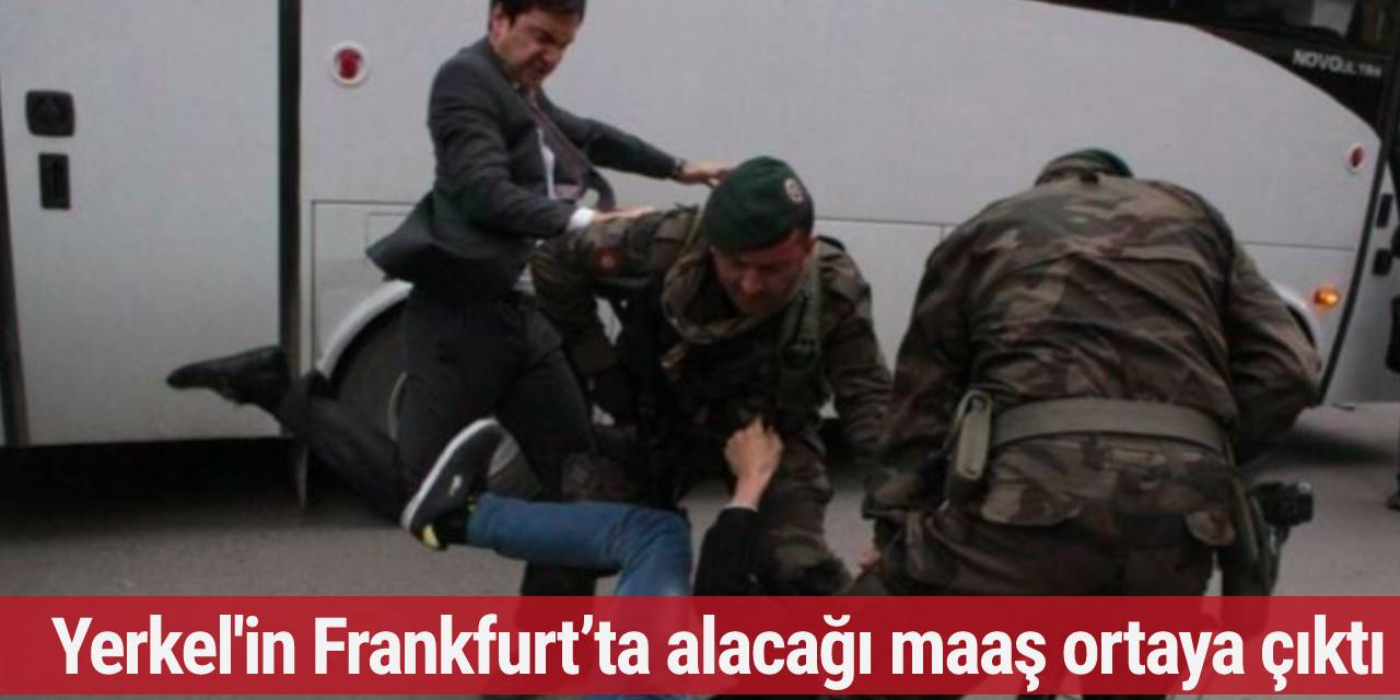 Soma’da madenciyi tekmeleyen Yusuf Yerkel'in Frankfurt’ta alacağı maaş ortaya çıktı
