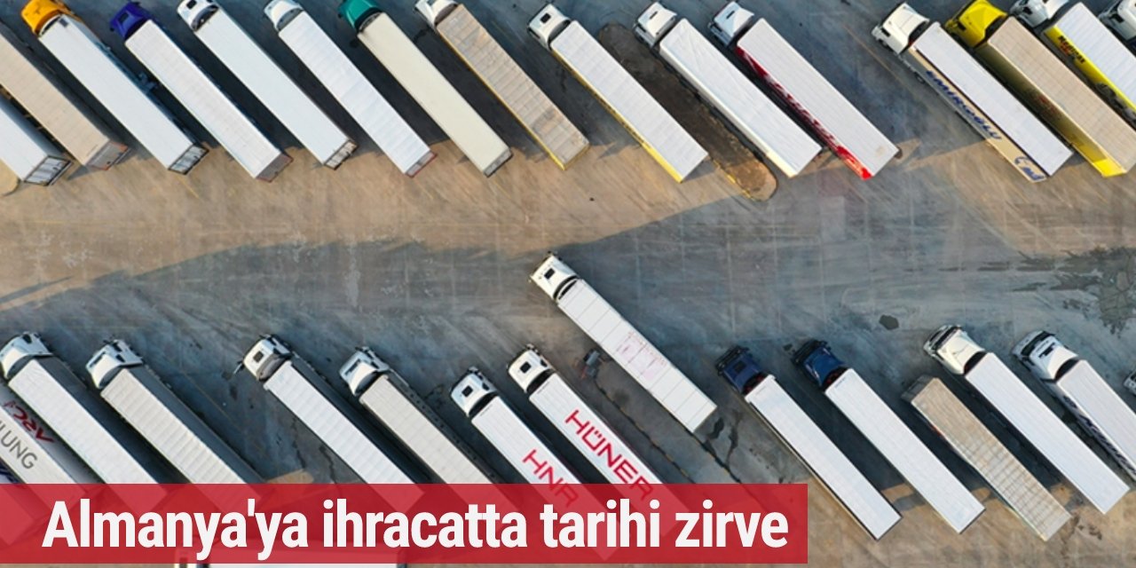 Türkiye en fazla ihracatı Almanya'ya rekor kırarak gerçekleştirdi