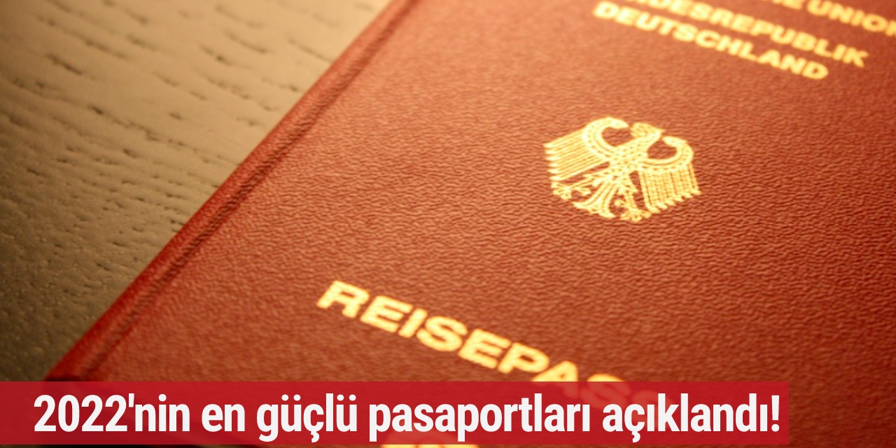 2022'nin en güçlü pasaportları açıklandı! Almanya kaçıncı sırada ?