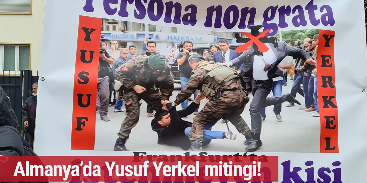 Almanya'da istenmeyen adam Yusuf Yerkel mitingi!