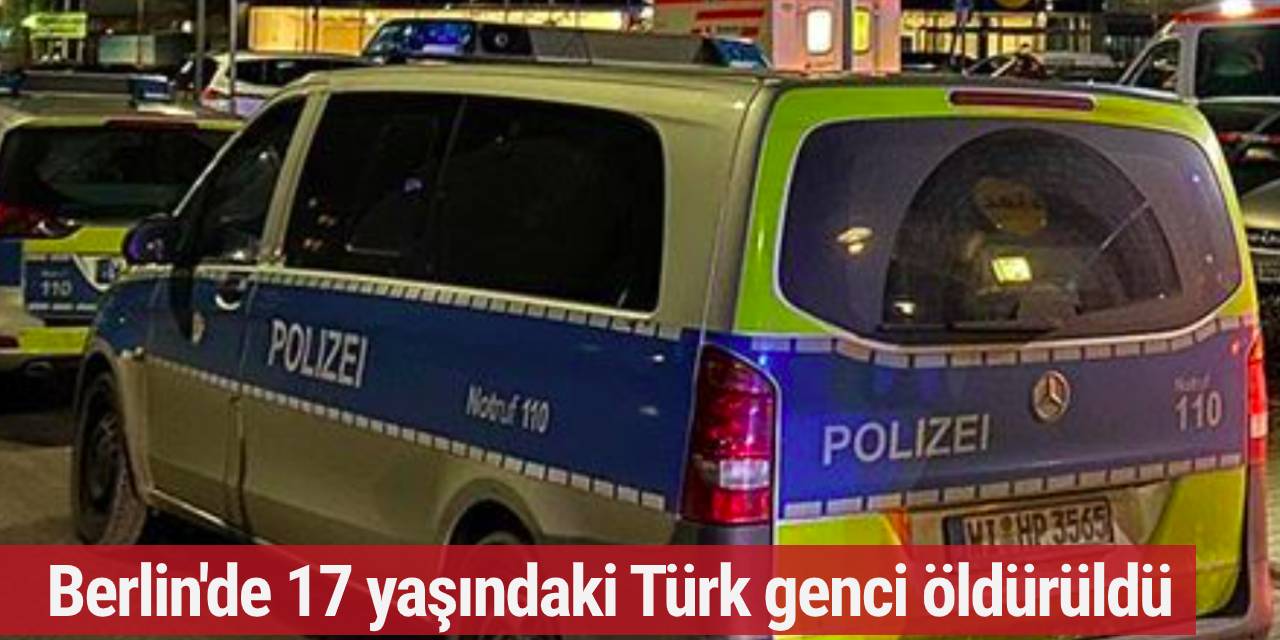 Berlin'de 17 yaşındaki Türk genci öldürüldü