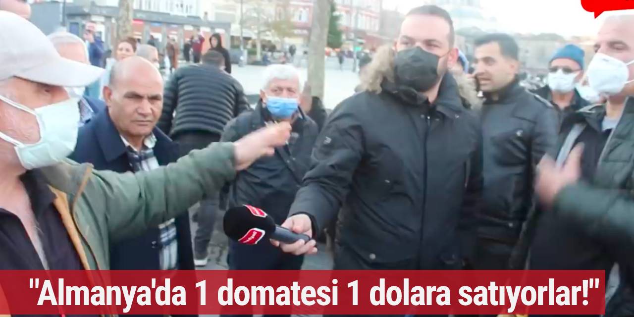 Sokak röportajında şoke eden sözler! "Almanya'da 1 domatesi 1 dolara satıyorlar!"