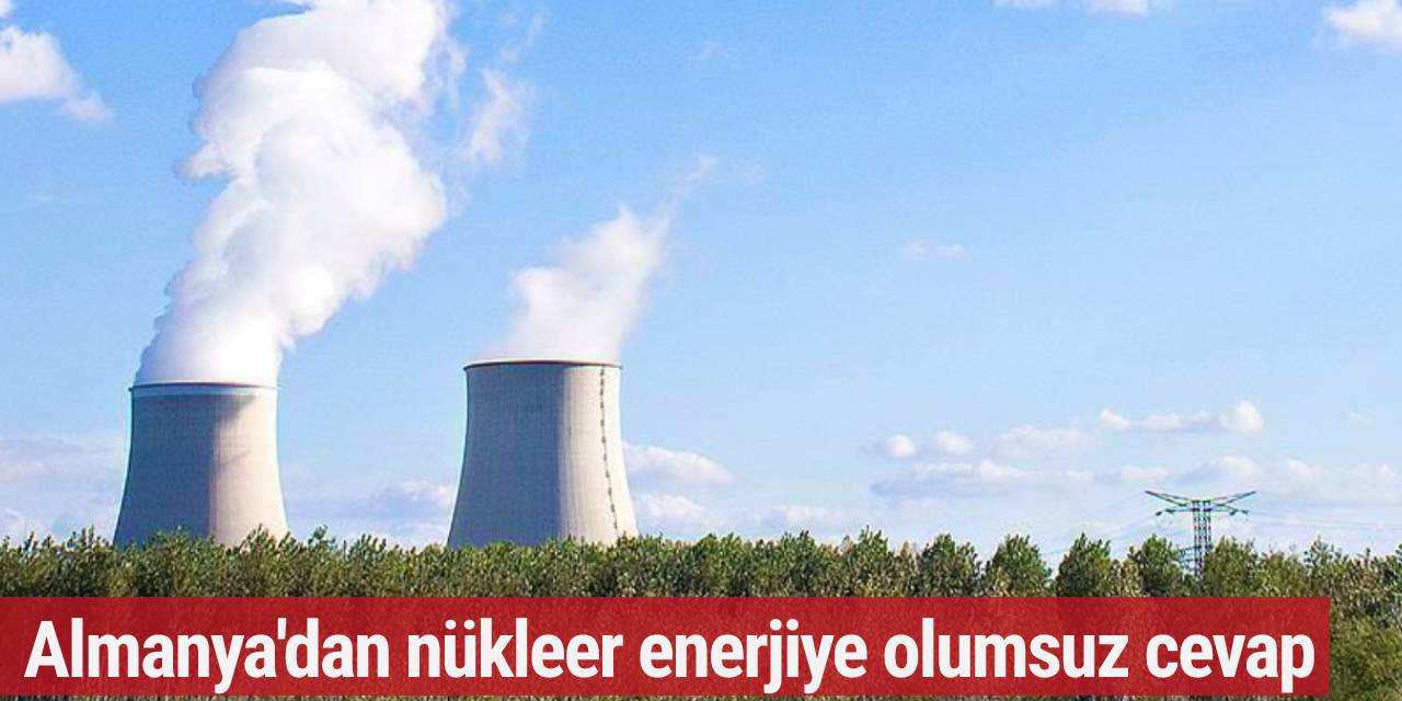 Almanya, "nükleer enerjinin yeşil yatırım sınıflandırma planına" karşı