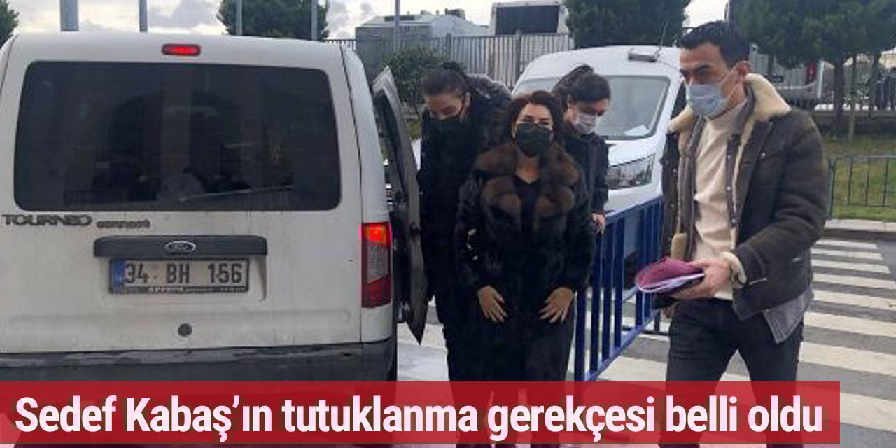 Sedef Kabaş'ın tutuklanma gerekçesi ortaya çıktı