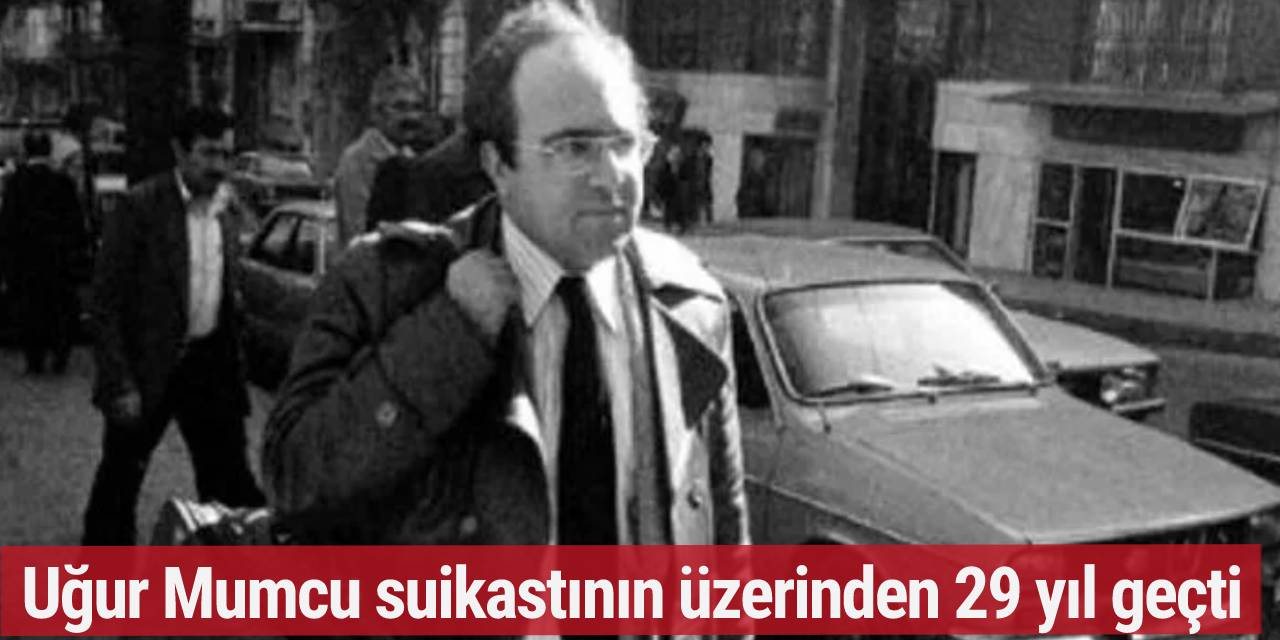 Uğur Mumcu suikastının üzerinden 29 yıl geçti