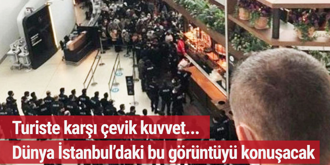 Turistler slogan atarken çevik kuvvet polisleri İstanbul Havalimanı'na girdi!