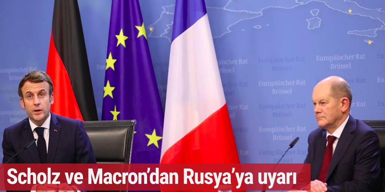 Scholz ve Macron’dan Rusya’ya uyarı