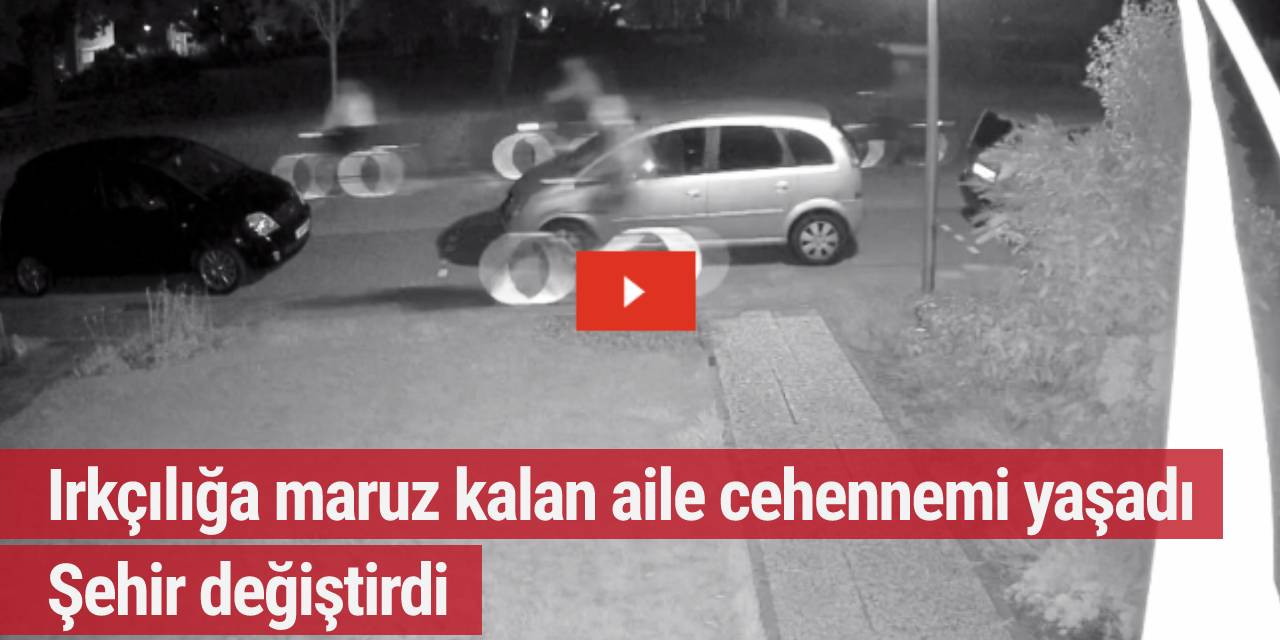Irkçılığa maruz kalan aile cehennemi yaşadı, şehir değiştirdi
