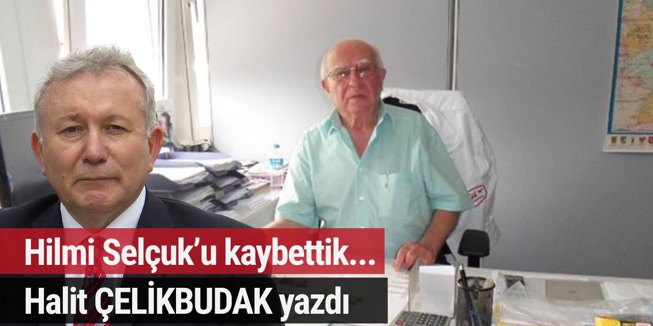 Allah Rahmet Eylesin... Hilmi Selçuk’u kaybettik
