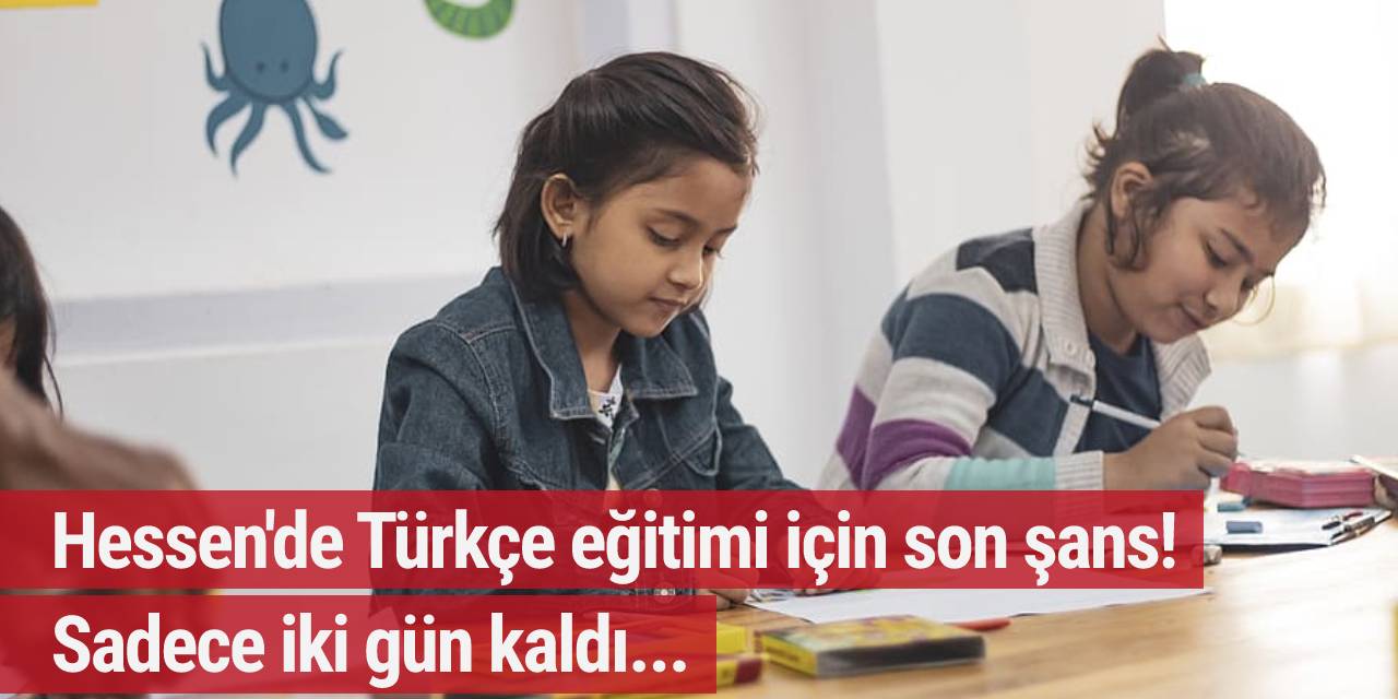 Hessen'de Türkçe eğitimi için son şans! Sadece iki gün kaldı...