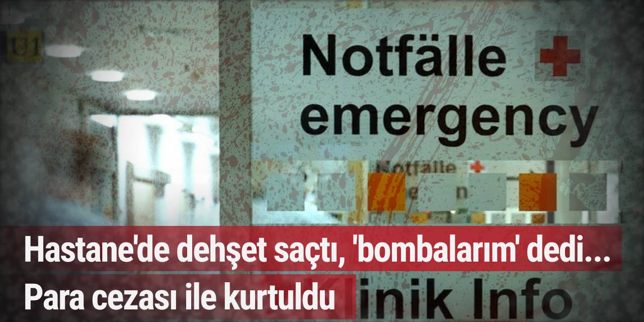 Hastaneyi birbirine katan adam bir öğüt bir de para cezası aldı