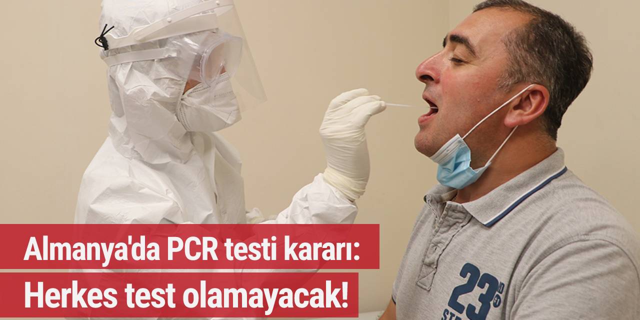 Almanya’da PCR testi kararı: Herkes test olamayacak!