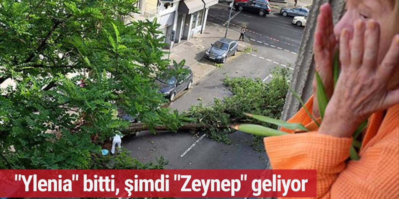 "Ylenia" bitti, şimdi "Zeynep" geliyor