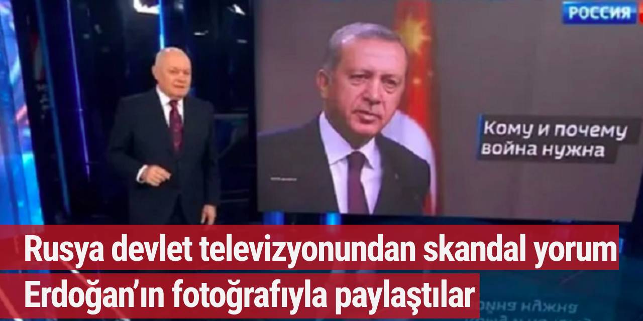 Rusya devlet televizyonundan skandal yorum: Erdoğan’ın fotoğrafıyla paylaştılar!