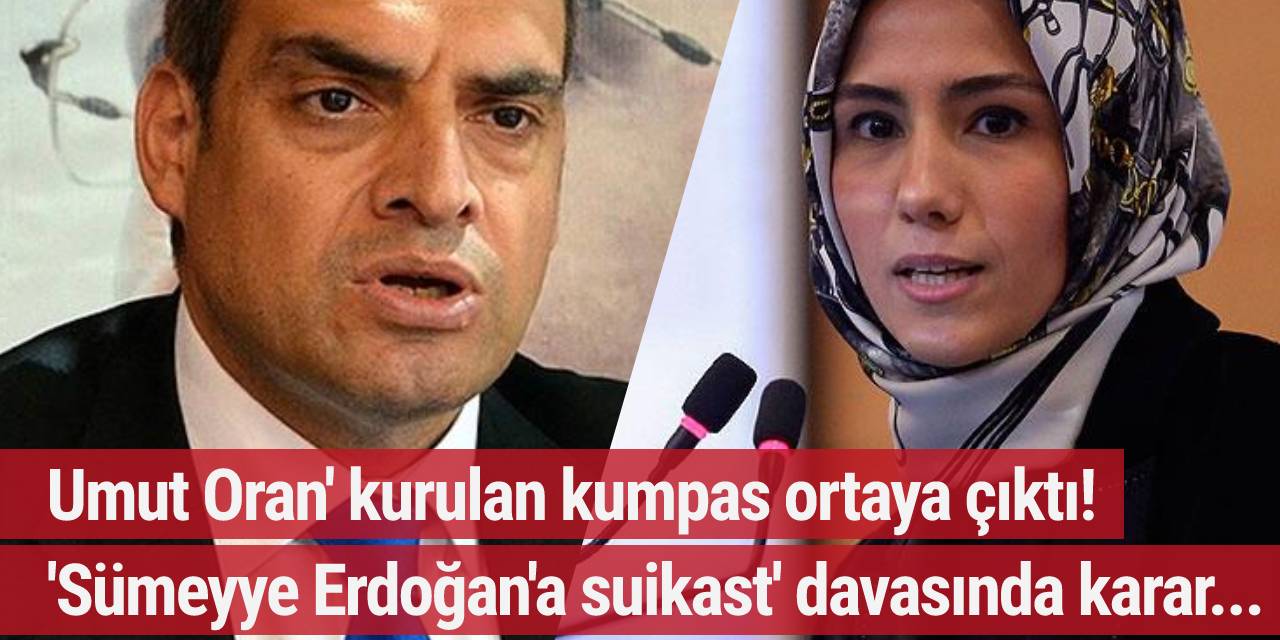 Umut Oran'a kurulan kumpas ortaya çıktı! 'Sümeyye Erdoğan'a suikast' davasında karar...