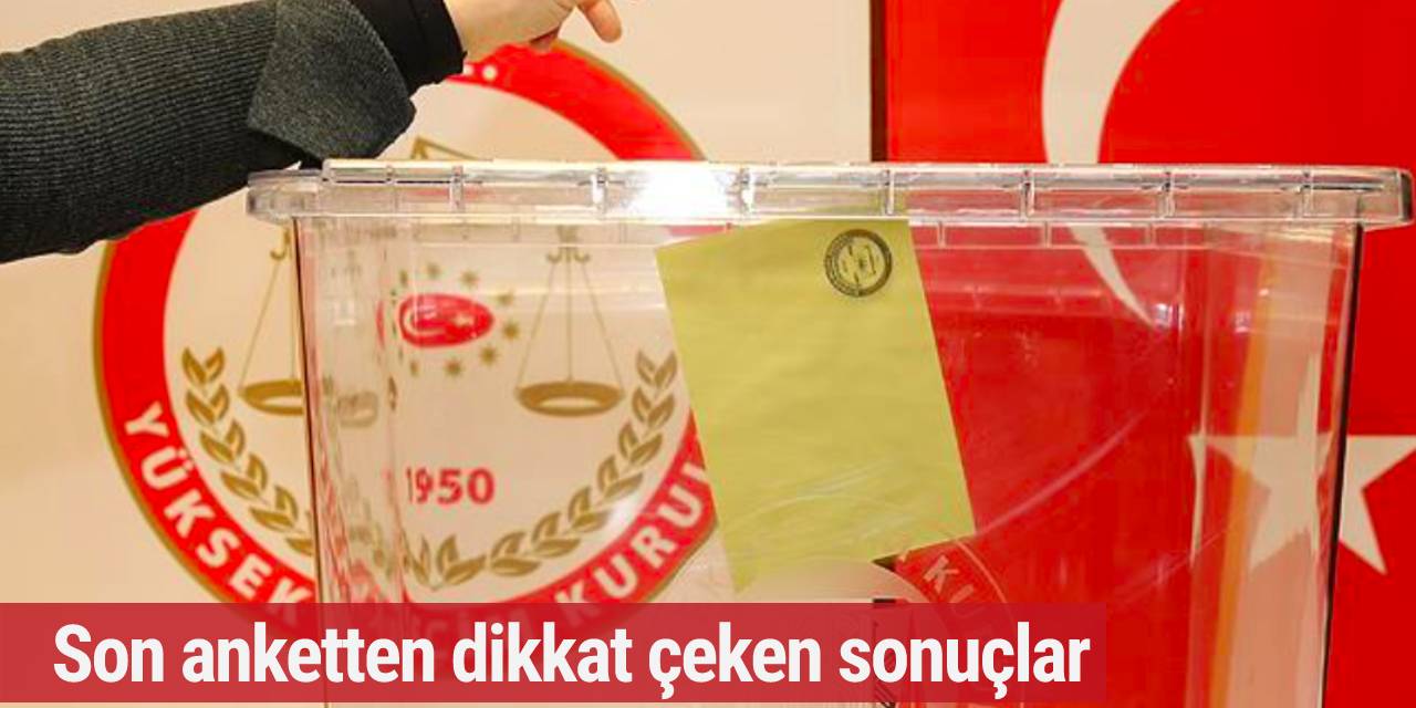 Son anketten dikkat çeken sonuçlar... Hangi ittifak önde?