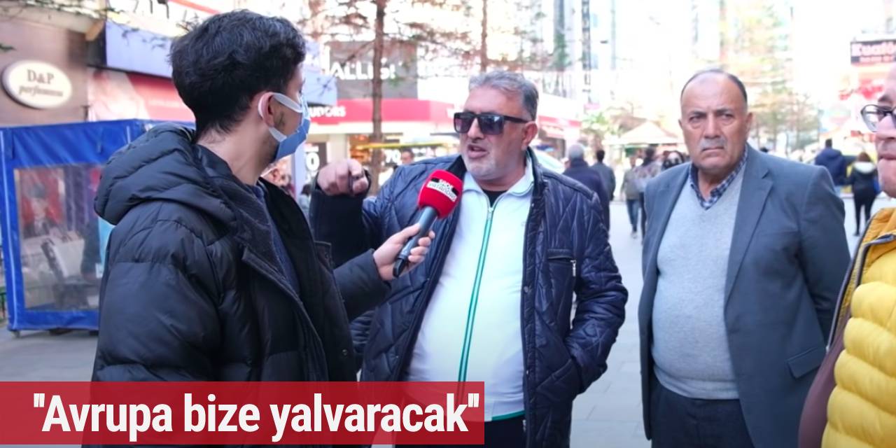 Sokak röportajında vatandaştan dikkat çeken sözler! ''Avrupa bize yalvaracak''