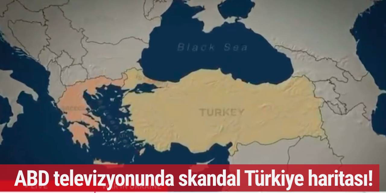 ABD televizyonunda skandal Türkiye haritası!