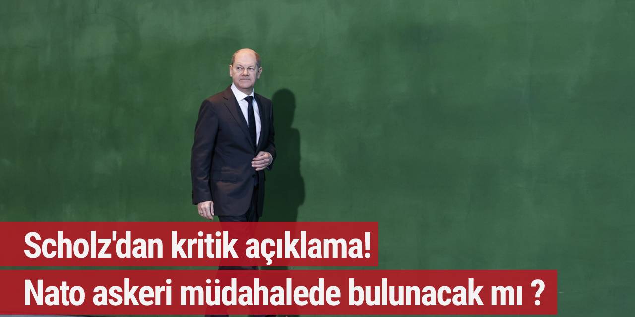 Scholz'dan açıklama! NATO askeri müdahalede bulunacak mı?