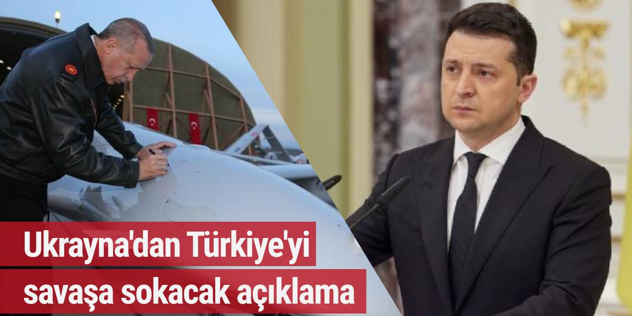 Ukrayna'dan Türkiye'yi savaşa sokacak açıklama