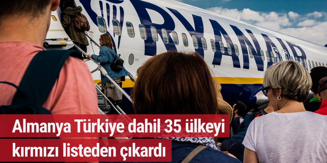 Almanya Türkiye dahil 35 ülkeyi kırmızı listeden çıkardı
