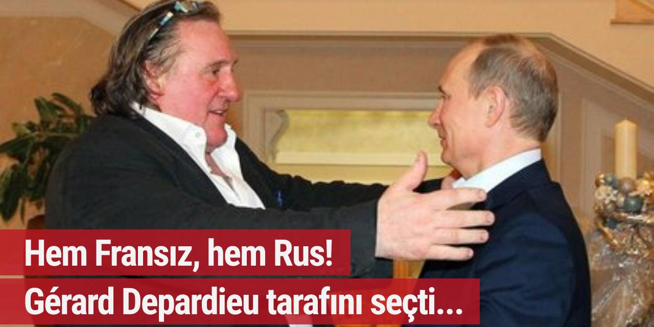 Hem Fransız, hem Rus! Gérard Depardieu tarafını seçti...