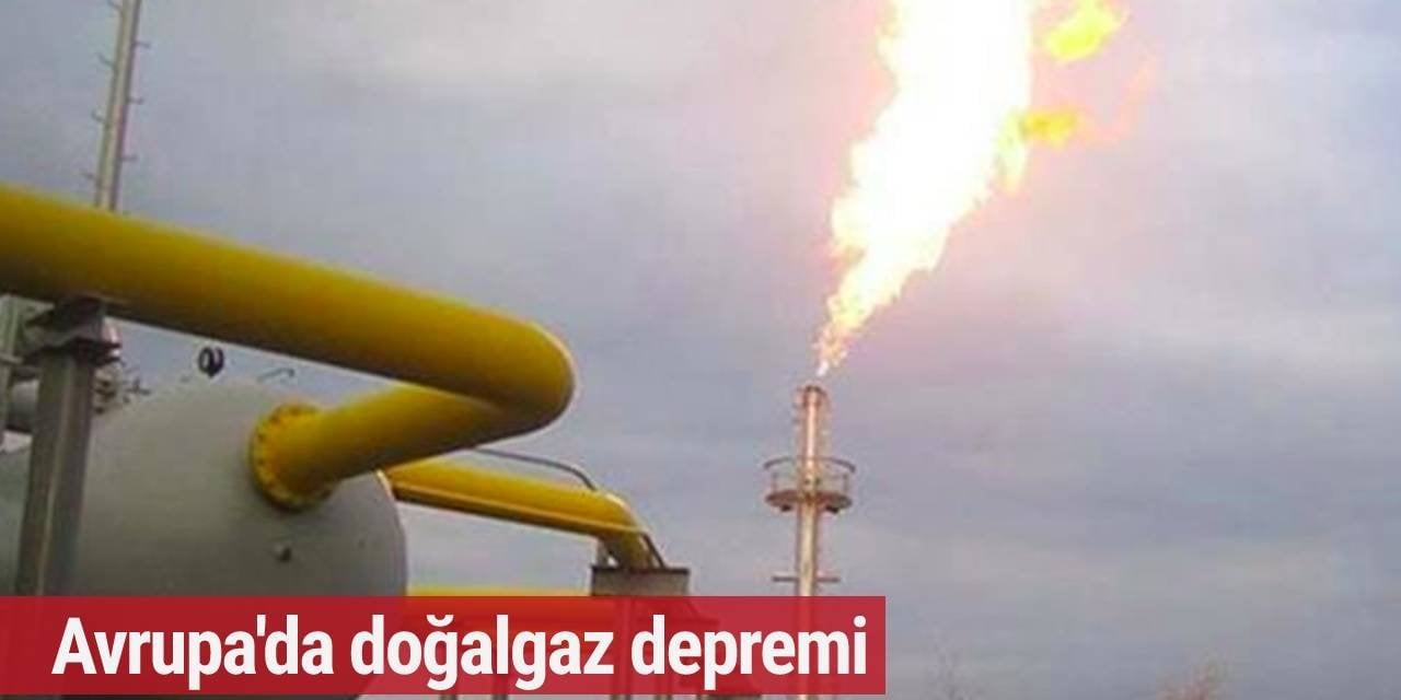 Avrupa'da doğal gaz fiyatlarında yeni rekor!