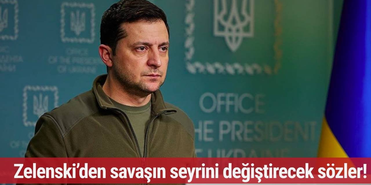 Zelenski’den savaşın seyrini değiştirecek sözler!