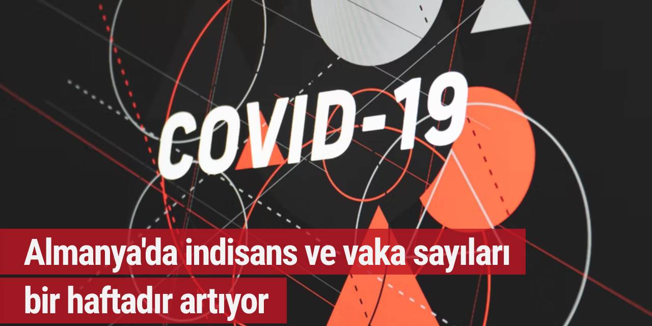 Almanya'da indisans ve vaka sayıları bir haftadır artıyor