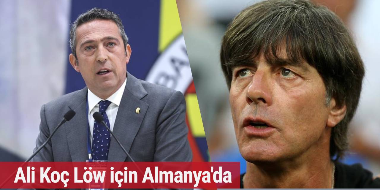 Ali Koç Löw için Almanya'da