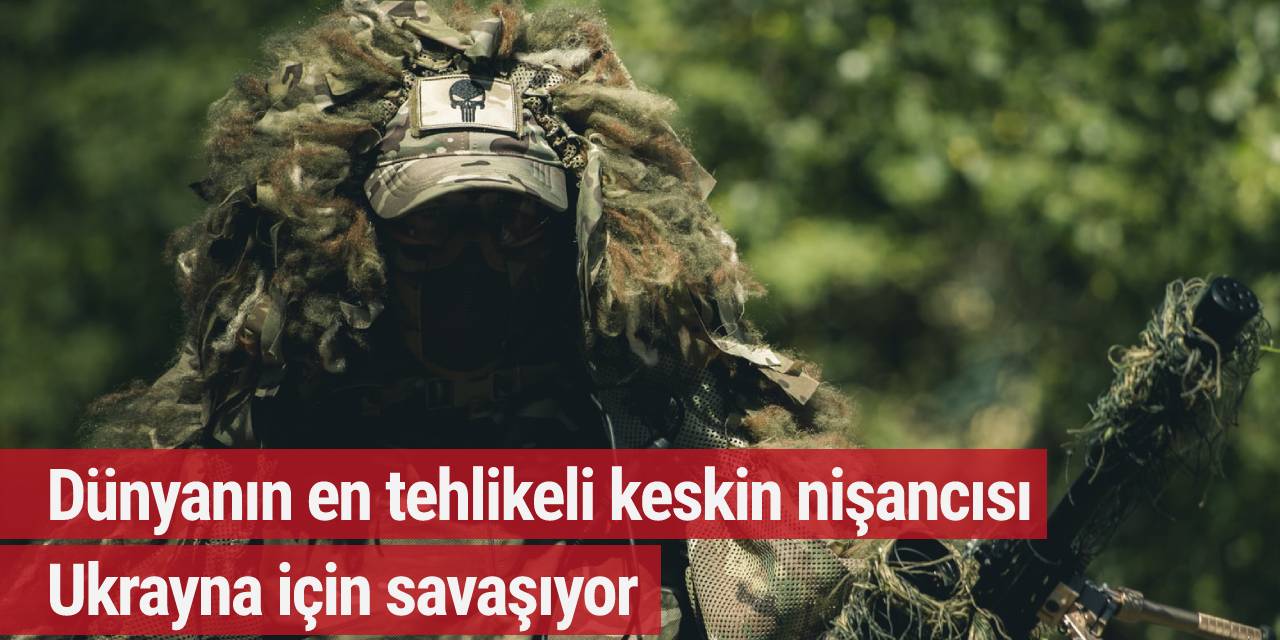 Dünyanın en tehlikeli keskin nişancısı Ukrayna için savaşıyor