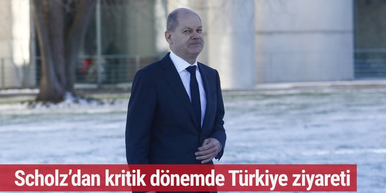 Scholz’dan kritik dönemde Türkiye ziyareti