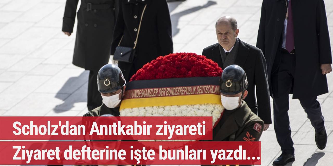 Scholz'dan Anıtkabir ziyareti, ziyaret defterine işte bunları yazdı