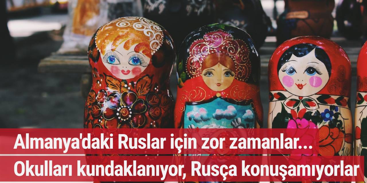 Almanya'daki Ruslar için zor zamanlar... Hastaneye alınmıyor, okulları kundaklanıyor, sokakta Rusça konuşamıyorlar