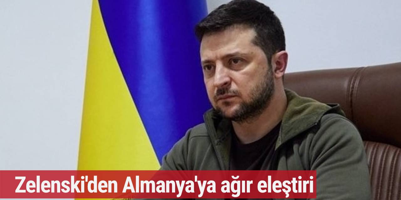 Zelenskiy'den Almanya'ya ağır eleştiri
