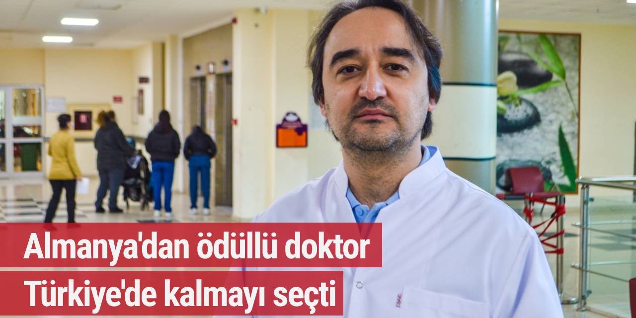 Almanya'dan ödüllü doktor Türkiye'de kalmayı seçti