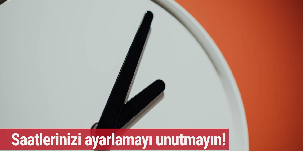 Yaz saati uygulaması başlıyor... Saatlerinizi ayarlamayı unutmayın!