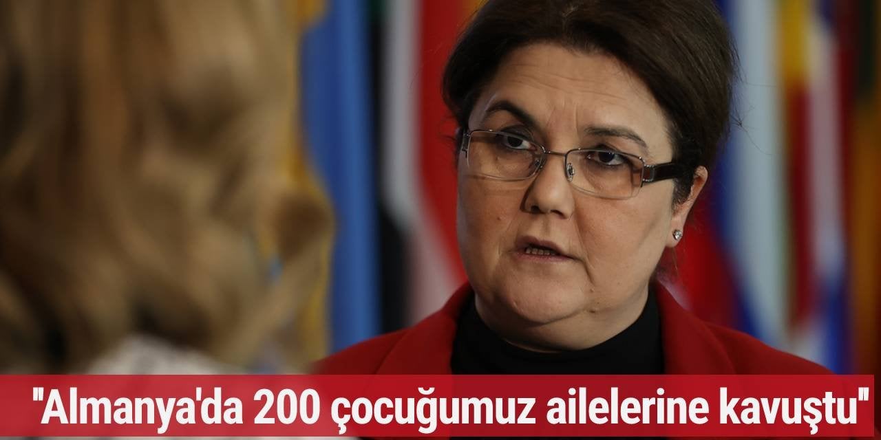 Bakan Yanık: Almanya'da 200 çocuğumuz ailelerine kavuştu