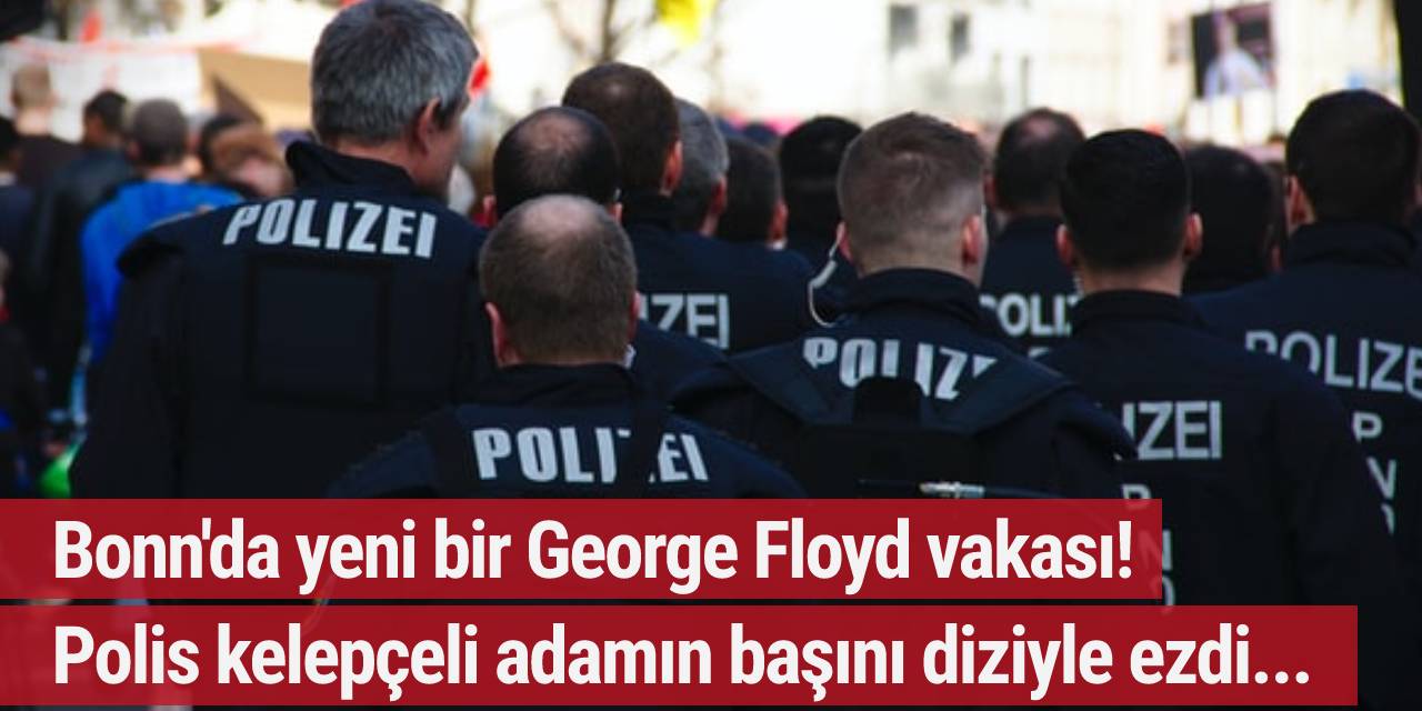 Bonn'da yeni bir George Floyd vakası! Polis kelepçeli adamın başını dizi ile ezdi