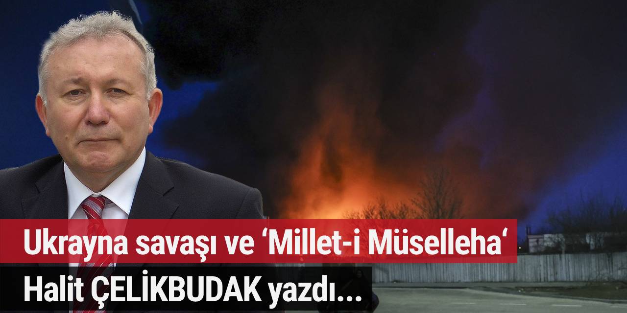 Ukrayna savaşı ve ‘Millet-i Müselleha‘